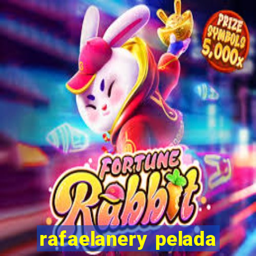 rafaelanery pelada